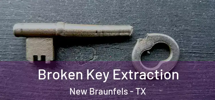 Broken Key Extraction New Braunfels - TX