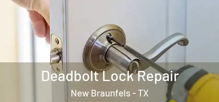 Deadbolt Lock Repair New Braunfels - TX